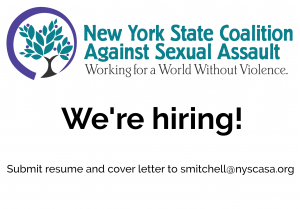 New York State Coalition Against Sexual Assault: Working for a World Without Violence. We're hiring! Submit resume and cover letter to smitchell@nyscasa.org