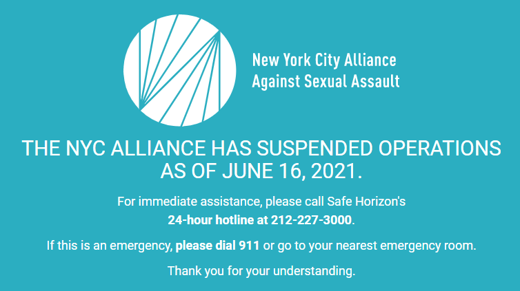 White text against a light teal/blue background with the logo of the New York City Alliance Against Sexual Assault at the top. Text reads: THE NYC ALLLIANCE HAS SUSPENDED OPERATIONS AS OF JUNE 16, 2021. For immediate assistance, please call Safe Horizon's 24-hour hotline at 212-227-3000. If this is an emergency, please dial 911 or go to your nearest emergency room. Thank you for your understanding.